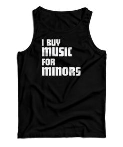I Buy Music For Minors Tank Top For UNISEX