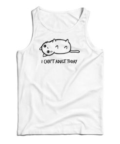 I Can’t Adult Today Tank Top For UNISEX