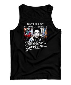 I Can’t Go A Day Without Listening To Michael Jackson Tank Top I Can’t Go A Day Without Listening To Michael Jackson Tank Top