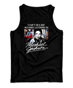 I Can’t Go A Day Without Listening To Michael Jackson Tank Top