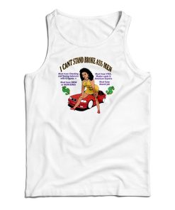 I Can’t Stand Broke Ass Men Tank Top