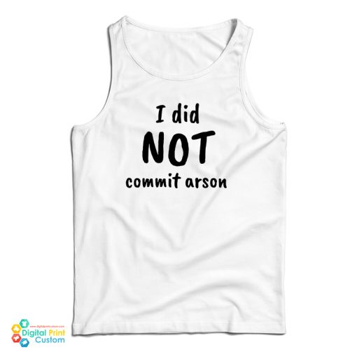 I Did Not Commit Arson Tank Top For UNISEX