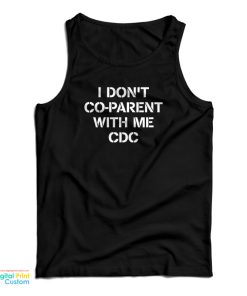 I Don’t Co-Parent With Me CDC Tank Top I Don’t Co-Parent With Me CDC Tank Top