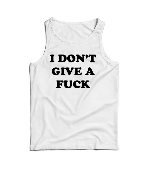 I Don’t Give A Fuck Tank Top Cheap For Men’s And Women’s