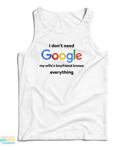 I Dont Google My Wifes Boyfriend Knows Everything Tank Top 1