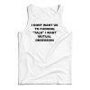 I Dont Want Us To Fucking Talk I Want Mutual Obsession Tank Top