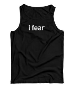 I Fear Tank Top For UNISEX 1 I Fear Tank Top For UNISEX 2