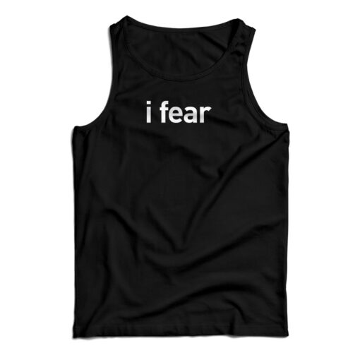 I Fear Tank Top For UNISEX I Fear Tank Top For UNISEX
