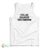 I Feel Like I’m Already Tired Tomorrow Tank Top For UNISEX