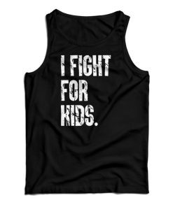I Fight For Kids Tank Top For I Fight For Kids Tank Top For