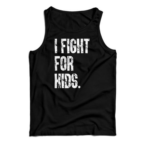 I Fight For Kids Tank Top For