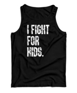 I Fight For Kids Tank Top For
