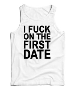 I Fuck On The First Date Tank Top For UNISEX
