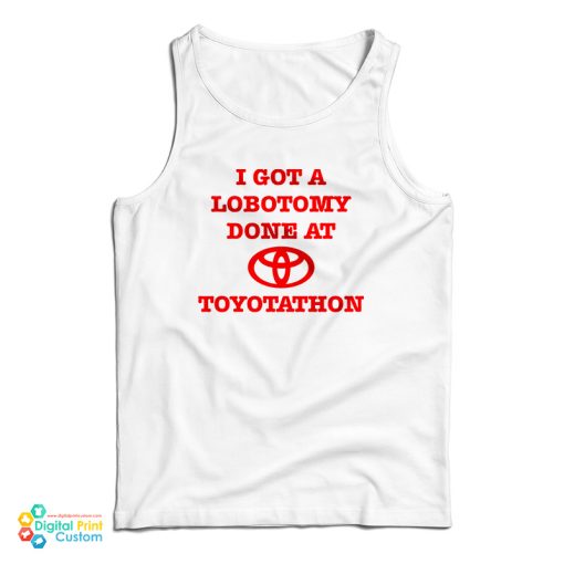 I Got A Lobotomy Done At Toyotathon Tank Top For UNISEX