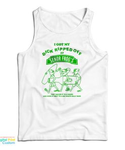 I Got My Dick Ripped Off At Senor Frog Tank Top 1