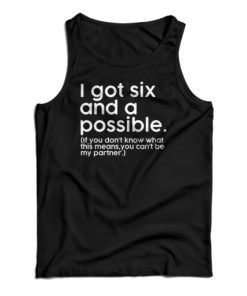 I Got Six And A Possible Tank Top For UNISEX