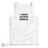 I Hate Stupid People Tank Top