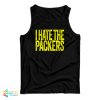 I Hate The Packers Tank Top For UNISEX