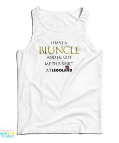 I Have A Biuncle And He Got Me At Legoland Tank Top For UNISEX