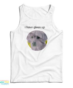 I Have Given Up Dogecore Tank Top I Have Given Up Dogecore Tank Top