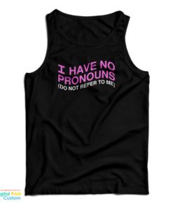 I Have No Pronouns Don’t Refer To Me Tank Top For UNISEX