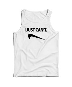 I Just Can’t NK Parody Tank Top Cheap For Men’s And Women’s