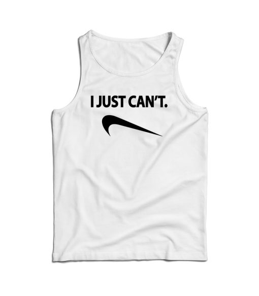 I Just Can’t NK Parody Tank Top Cheap For Men’s And Women’s