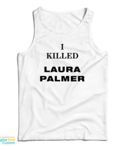 I Killed Laura Palmer Tank Top