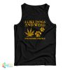 I Like Dogs And Weed And Maybe 3 People Tank Top For UNISEX