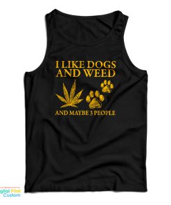 I Like Dogs And Weed And Maybe 3 People Tank Top For UNISEX
