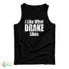 I Like What Drake Likes Tank Top