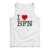 I Love BFN Tank Top Cheap Funny For Men’s And Women’s