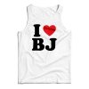 I Love BJ Tank Top For UNISEX