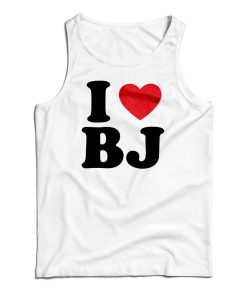 I Love BJ Tank Top For UNISEX I Love BJ Tank Top For UNISEX