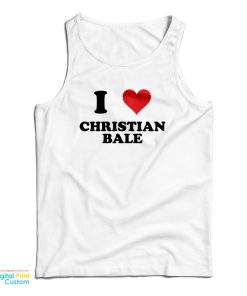 I Love Christian Bale Tank Top I Love Christian Bale Tank Top