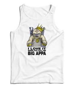 I Love It When You Call Me Big Appa Tank Top