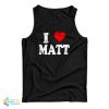 I Love Matt Tank Top For UNISEX