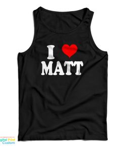 I Love Matt Tank Top For UNISEX I Love Matt Tank Top For UNISEX