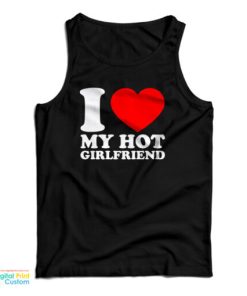 I Love My Hot Girlfriend Tank Top 1 I Love My Hot Girlfriend Tank Top 2