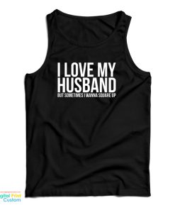 I Love My Husband But Sometimes I Wanna Square Up Tank Top 1