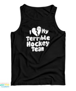I Love My Terrible Hockey Team Tank Top