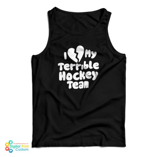 I Love My Terrible Hockey Team Tank Top