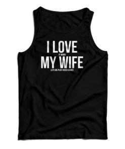 I Love My Wife Tank Top For UNISEX