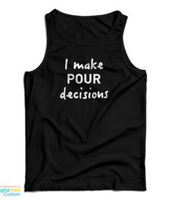 I Make Pour Decisions Tank Top For UNISEX 1 I Make Pour Decisions Tank Top For UNISEX 2