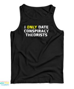 I Only Date Conspiracy Theorists Tank Top I Only Date Conspiracy Theorists Tank Top