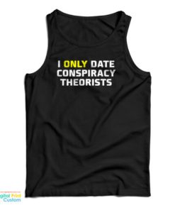 I Only Date Conspiracy Theorists Tank Top