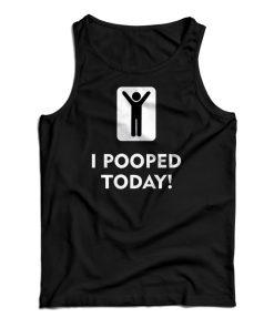 I Pooped Today Tank Top For UNISEX I Pooped Today Tank Top For UNISEX