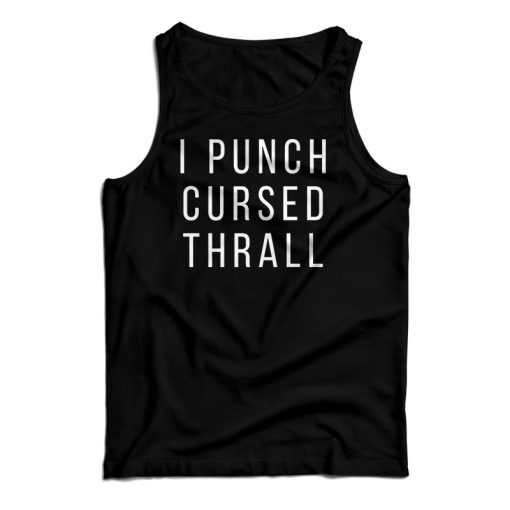 I Punch Cursed Thrall Tank Top For UNISEX
