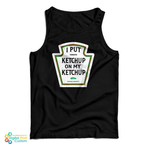 I Put Tomato Ketchup On My Ketchup Pickle Shake Gently Tank Top