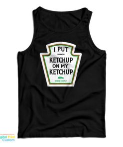 I Put Tomato Ketchup On My Ketchup Pickle Shake Gently Tank Top